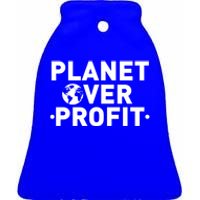 Planet Over Profit Climate Change Environt Earth Day Meaningful Gift Ceramic Bell Ornament