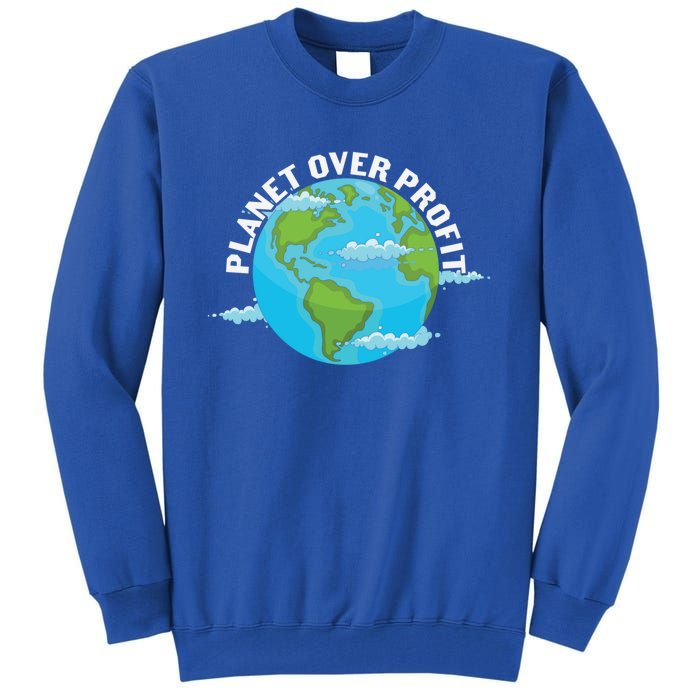 Planet Over Profit Earth Day Environtal Gift Tall Sweatshirt