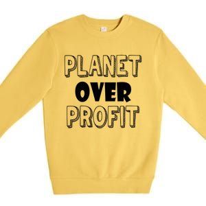 Planet Over Profit Earth Day Nature Environtalist Gift Premium Crewneck Sweatshirt