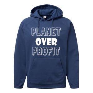 Planet Over Profit Earth Day Nature Environtalist Gift Performance Fleece Hoodie