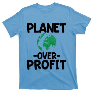 Planet Over Profit Earth Day Funny Gift Environtalist Gift T-Shirt