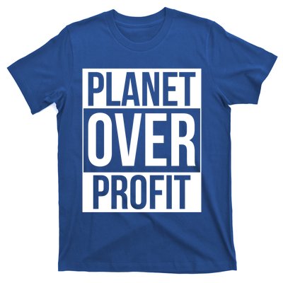 Planet Over Profit Environt Awareness Earth Day Lover Gift T-Shirt