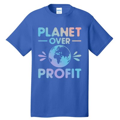 Planet Over Profit Environtalist Earth Day Everyday Cool Gift Tall T-Shirt