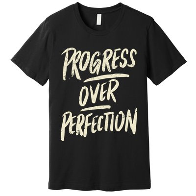 Progress Over Perfection Premium T-Shirt