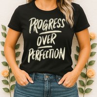 Progress Over Perfection Womens T-Shirt