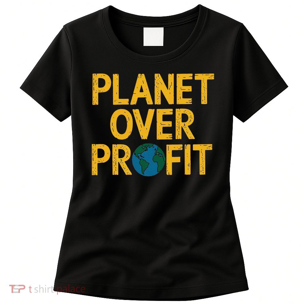 Planet Over Profit Earth Day Environmental Awareness Women's T-Shirt