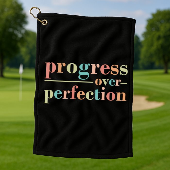 Progress Over Perfection Quote Golf Towel