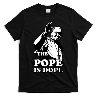 Pope Francis: The Pope Is Dope T-Shirt