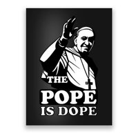 Pope Francis: The Pope Is Dope Poster