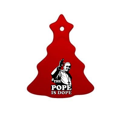 Pope Francis: The Pope Is Dope Ceramic Tree Ornament