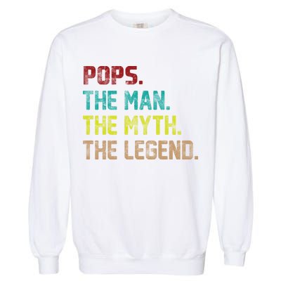 Pops The Man The Myth The Legend Funny Grandpa Garment-Dyed Sweatshirt