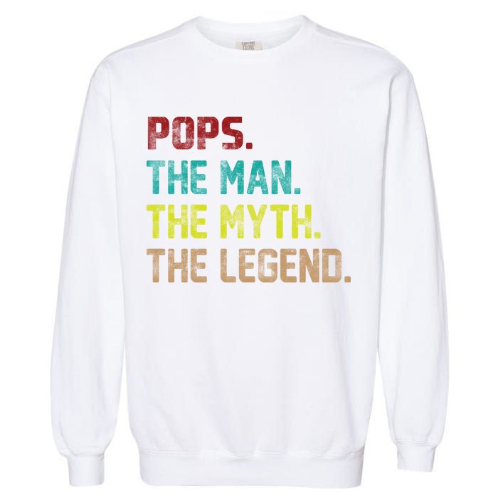 Pops The Man The Myth The Legend Funny Grandpa Garment-Dyed Sweatshirt