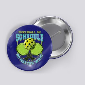 Pickleball On Schedule No Matter What Cool Gift Button