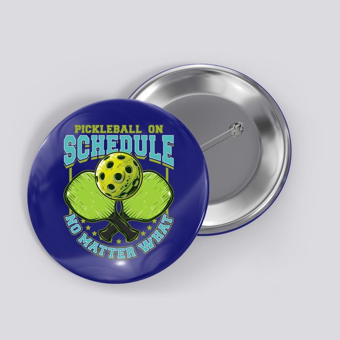 Pickleball On Schedule No Matter What Cool Gift Button