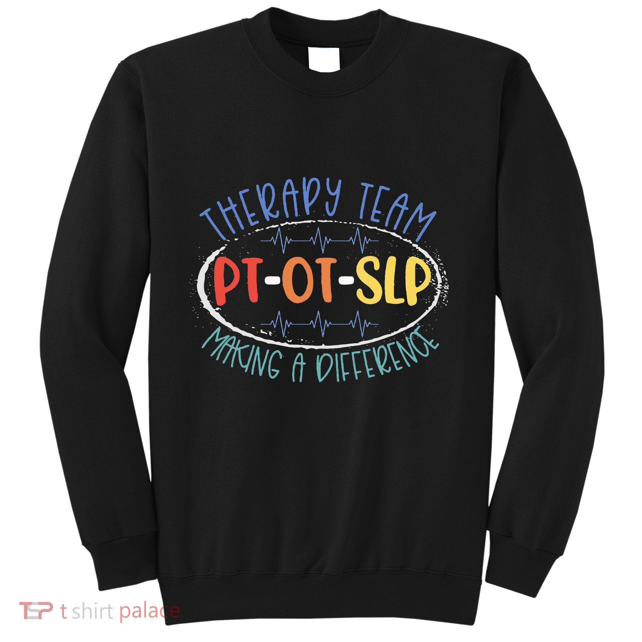 Pt Ot Slp Therapy Team Making A Difference Rehab Week Month Sweatshirt