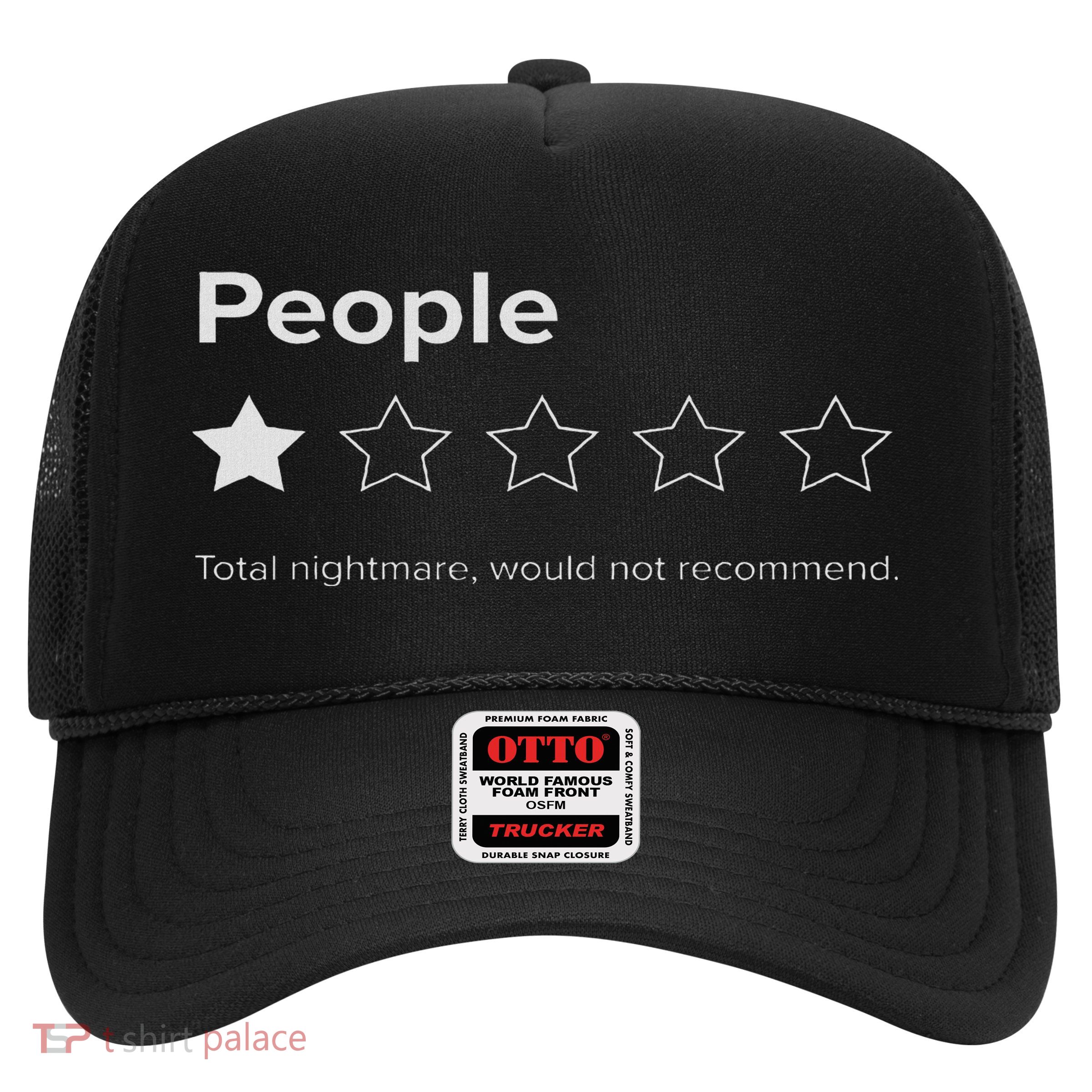 People, One Star, Total Nightmare, Would Not Recommend Trucker Hat