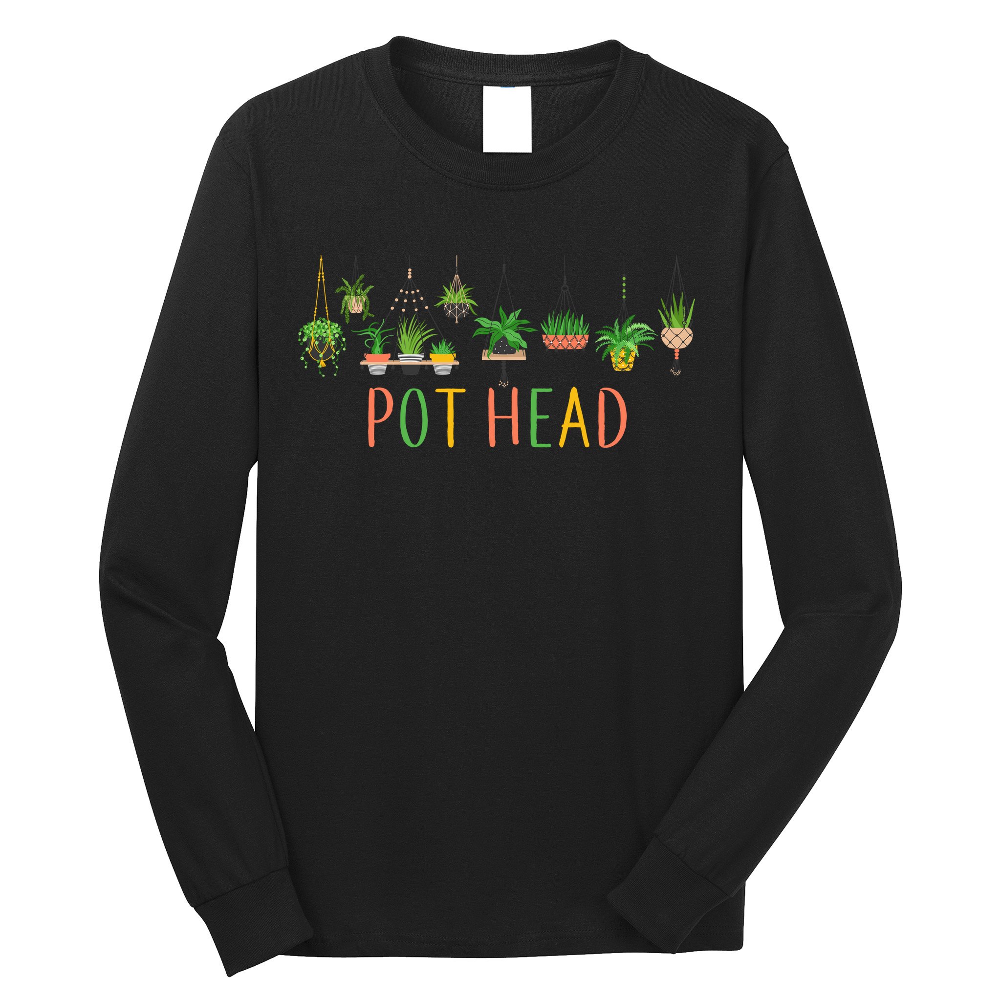Pot Head For Plant lovers Long Sleeve Shirt