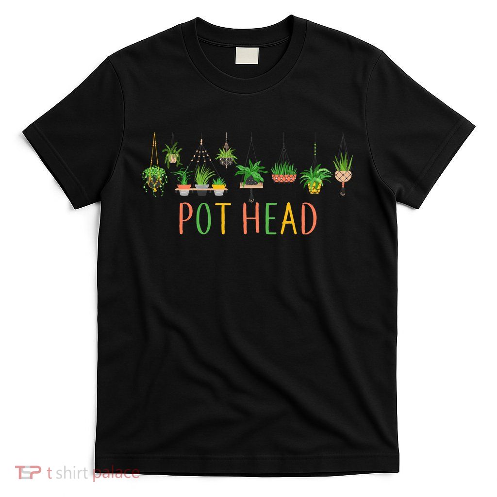 Pot Head For Plant lovers T-Shirt