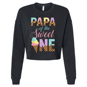 Papa Of The Sweet One Ice Cream 1st First Birthday Family Cropped Pullover Crew