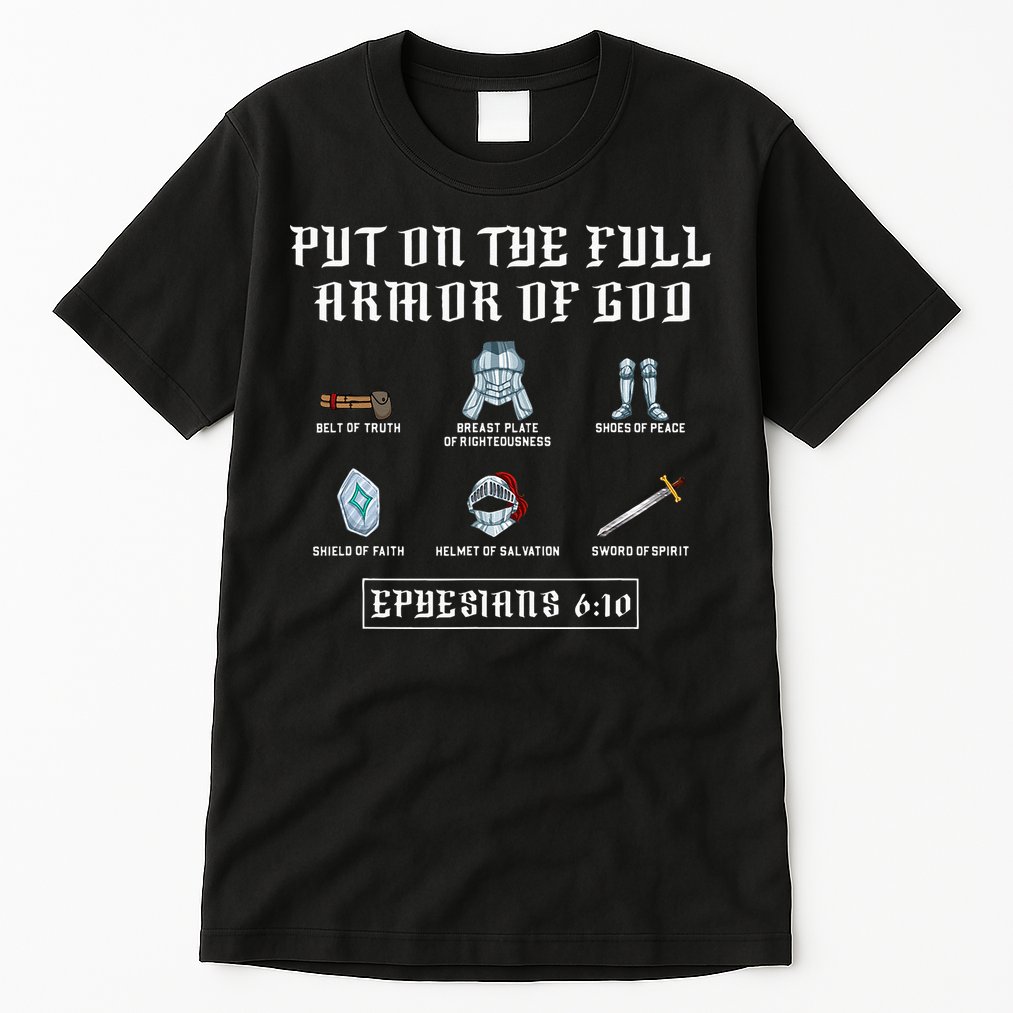 Put On The Full Armor Of God Funny Saying Christian Tall T-Shirt