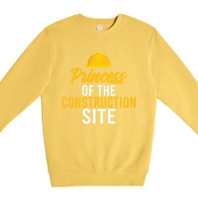 Princess Of The Construction Site Funny Construction Worker Great Gift Premium Crewneck Sweatshirt