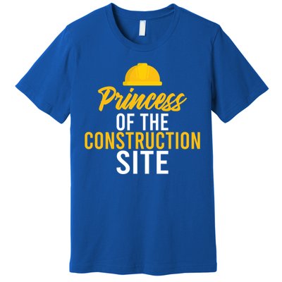 Princess Of The Construction Site Funny Construction Worker Great Gift Premium T-Shirt