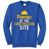 Princess Of The Construction Site Funny Construction Worker Great Gift Tall Sweatshirt