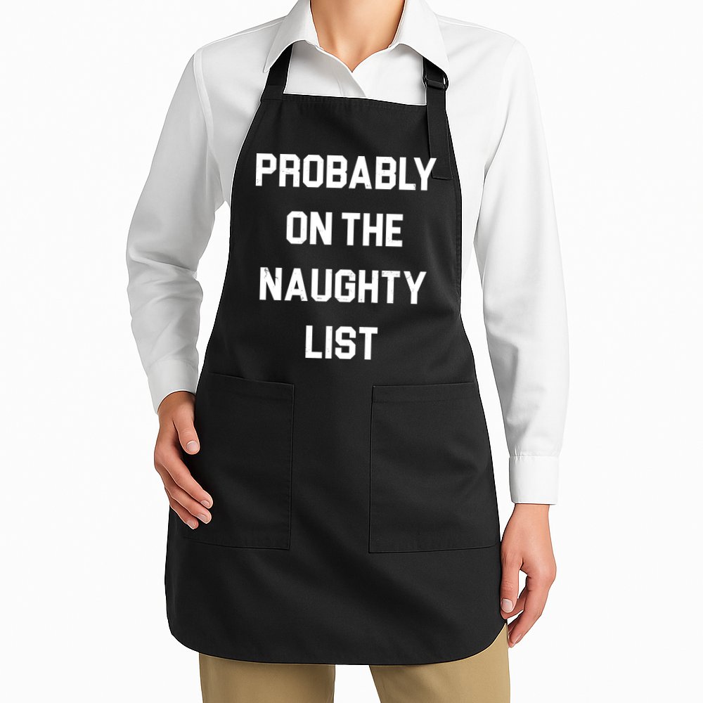 Probably On The Naughty List Funny Christmas Apron