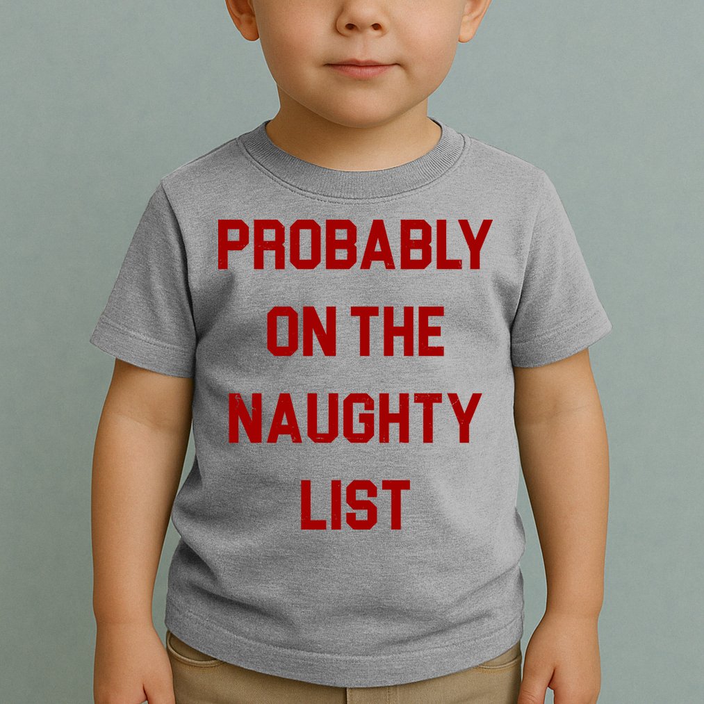 Probably On The Naughty List Funny Christmas Toddler T-Shirt