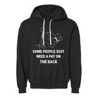 Pat On The Back Some People Just Need APat On The Back Funny Garment-Dyed Fleece Hoodie