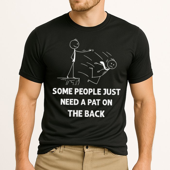 Pat On The Back Some People Just Need APat On The Back Funny Performance Shirt