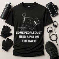 Pat On The Back Some People Just Need APat On The Back Funny Performance Shirt