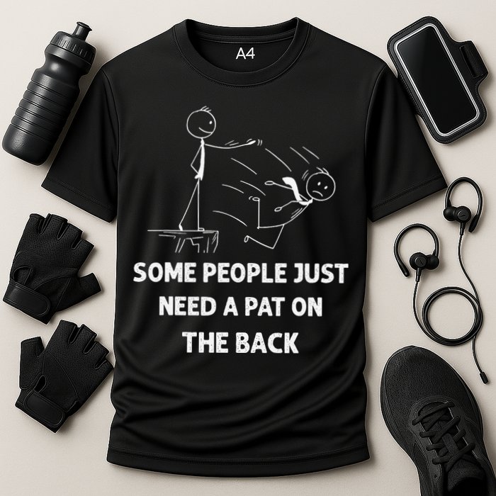 Pat On The Back Some People Just Need APat On The Back Funny Performance Shirt