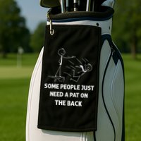 Pat On The Back Some People Just Need APat On The Back Funny Golf Towel