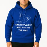 Pat On The Back Some People Just Need APat On The Back Funny Hoodie