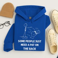 Pat On The Back Some People Just Need APat On The Back Funny Hoodie