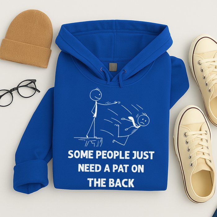 Pat On The Back Some People Just Need APat On The Back Funny Hoodie