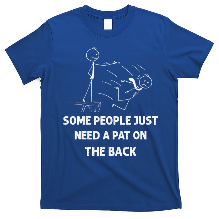 Pat On The Back Some People Just Need APat On The Back Funny T-Shirt