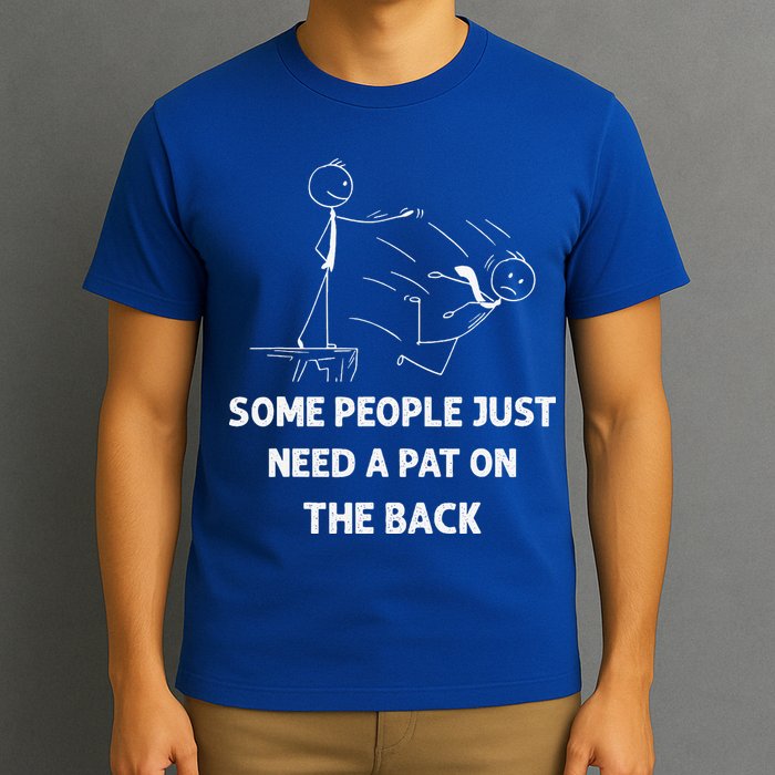 Pat On The Back Some People Just Need APat On The Back Funny T-Shirt