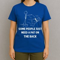 Pat On The Back Some People Just Need APat On The Back Funny T-Shirt