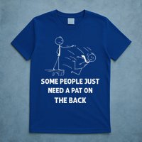Pat On The Back Some People Just Need APat On The Back Funny T-Shirt