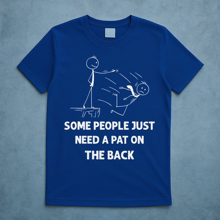 Pat On The Back Some People Just Need APat On The Back Funny T-Shirt