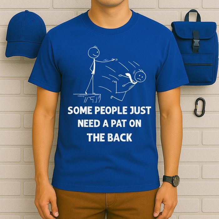 Pat On The Back Some People Just Need APat On The Back Funny T-Shirt
