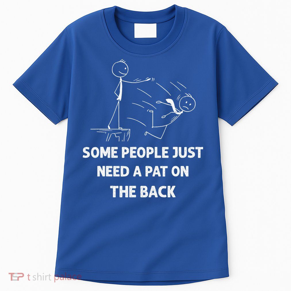 Pat On The Back Some People Just Need APat On The Back Funny Tall T-Shirt