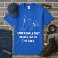 Pat On The Back Some People Just Need APat On The Back Funny Tall T-Shirt