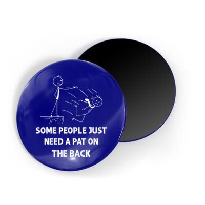 Pat On The Back Some People Just Need APat On The Back Funny Magnet