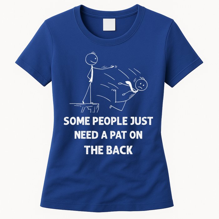 Pat On The Back Some People Just Need APat On The Back Funny Womens T-Shirt