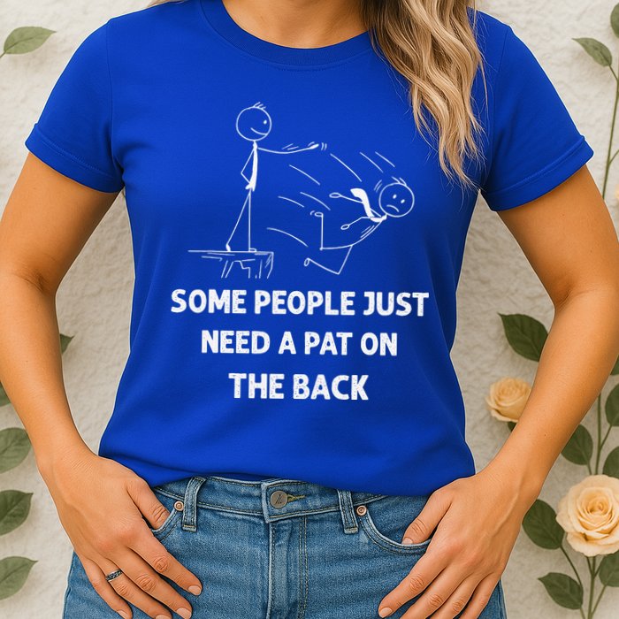 Pat On The Back Some People Just Need APat On The Back Funny Womens T-Shirt