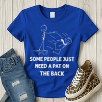 Pat On The Back Some People Just Need APat On The Back Funny Womens T-Shirt