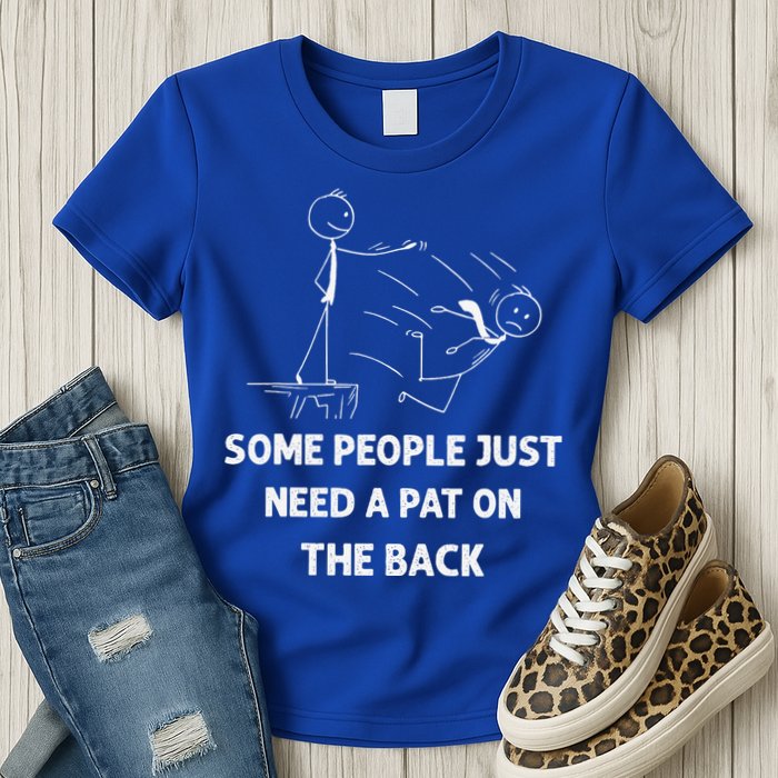 Pat On The Back Some People Just Need APat On The Back Funny Womens T-Shirt